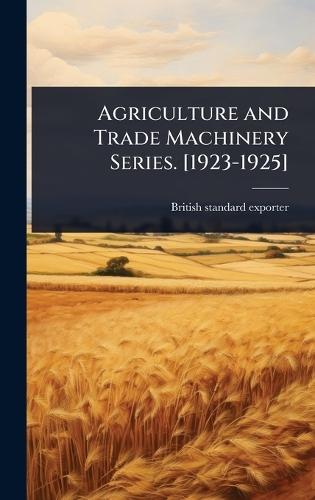 Agriculture and Trade Machinery Series. [1923-1925]