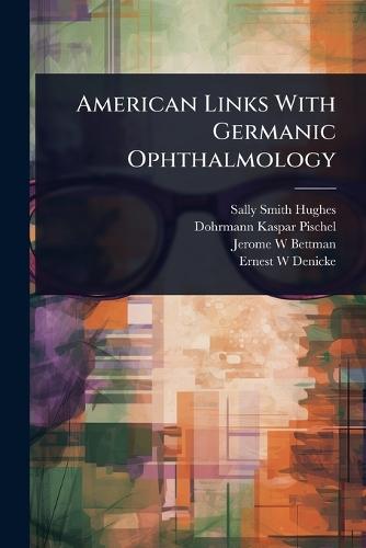 American Links With Germanic Ophthalmology