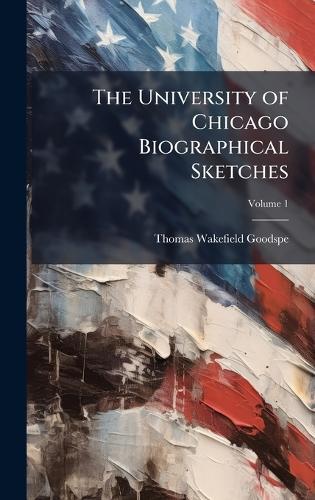 The University of Chicago Biographical Sketches