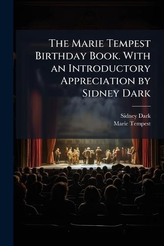 The Marie Tempest Birthday Book. With an Introductory Appreciation by Sidney Dark