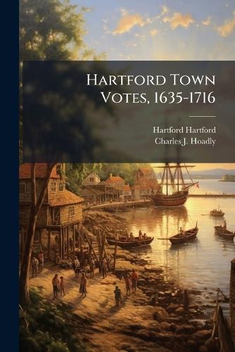 Hartford Town Votes, 1635-1716
