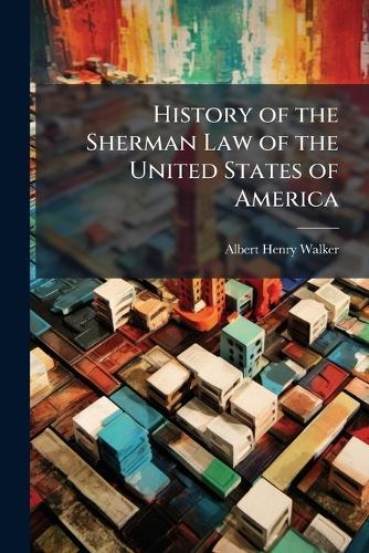 History of the Sherman Law of the United States of America