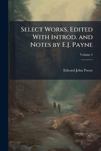 Select Works. Edited With Introd. and Notes by E.J. Payne