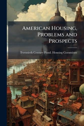 American Housing, Problems and Prospects