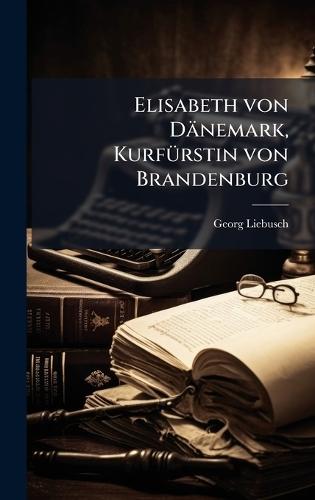 Elisabeth von Dänemark, KurfÃ1/4rstin von Brandenburg