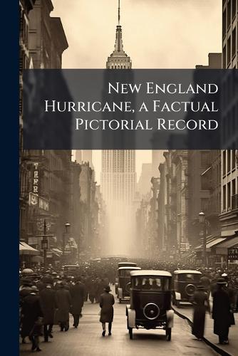 New England Hurricane, a Factual Pictorial Record