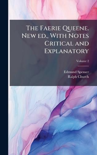 The Faerie Queene. New ed., With Notes Critical and Explanatory
