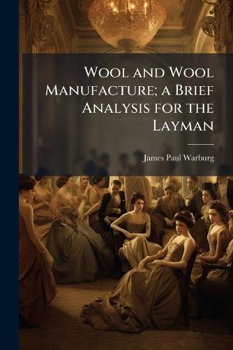 Wool and Wool Manufacture; a Brief Analysis for the Layman
