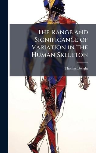The Range and Significance of Variation in the Human Skeleton