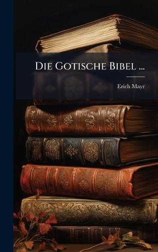 Die Gotische Bibel ...