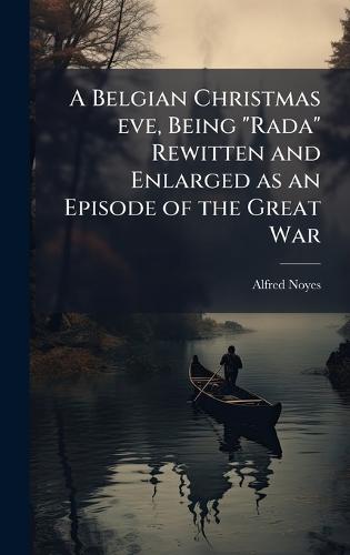 A Belgian Christmas eve, Being ""Rada"" Rewitten and Enlarged as an Episode of the Great War