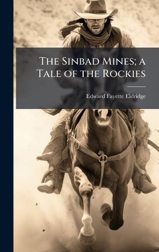 The Sinbad Mines; a Tale of the Rockies