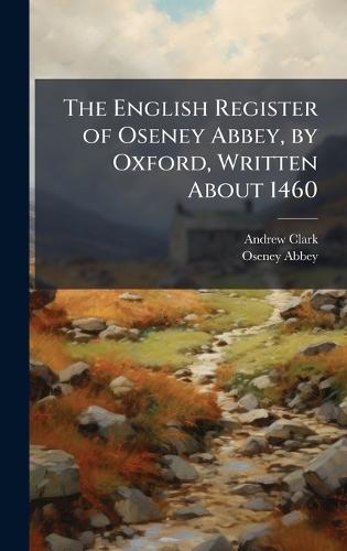 The English Register of Oseney Abbey, by Oxford, Written About 1460