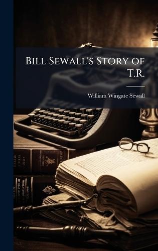 Bill Sewall's Story of T.R.
