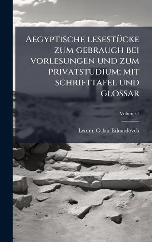 Aegyptische lesestÃ1/4cke zum gebrauch bei vorlesungen und zum privatstudium; mit schrifttafel und glossar