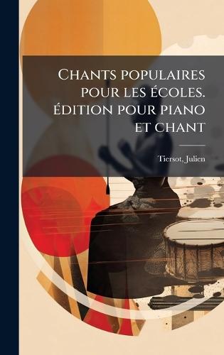 Chants populaires pour les Ã(c)coles. Ã(c)dition pour piano et chant
