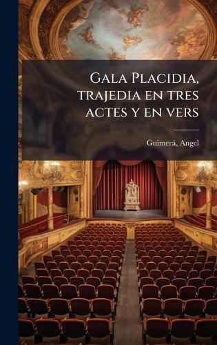 Gala Placidia, trajedia en tres actes y en vers