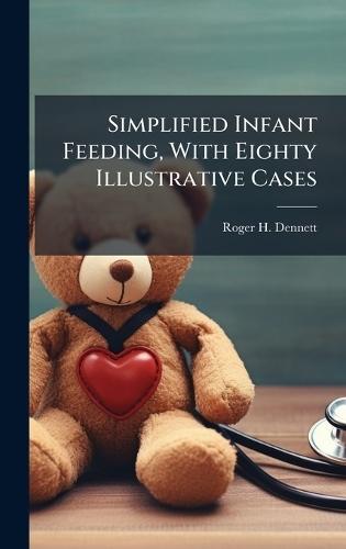 Simplified Infant Feeding, With Eighty Illustrative Cases