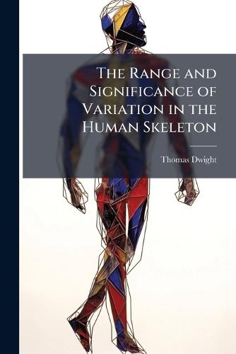 The Range and Significance of Variation in the Human Skeleton