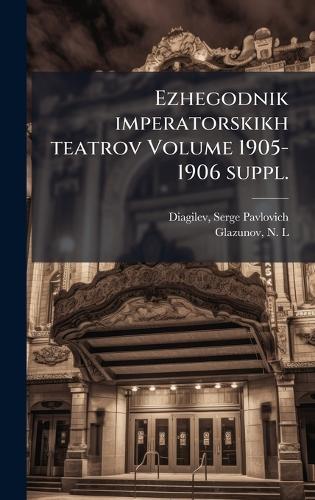 Ezhegodnik imperatorskikh teatrov Volume 1905-1906 suppl.