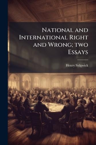National and International Right and Wrong; two Essays