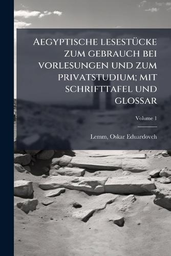 Aegyptische lesestÃ1/4cke zum gebrauch bei vorlesungen und zum privatstudium; mit schrifttafel und glossar