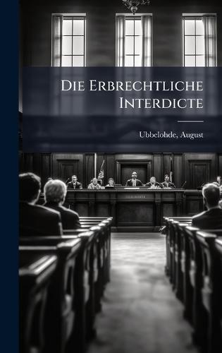 Die Erbrechtliche Interdicte