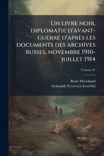 Un livre noir, diplomatie d'avant-guerre d'après les documents des archives russes, novembre 1910-juillet 1914