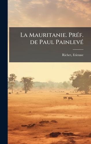 La Mauritanie. PrÃ(c)f. de Paul PainlevÃ(c)