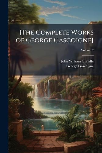 [The Complete Works of George Gascoigne]
