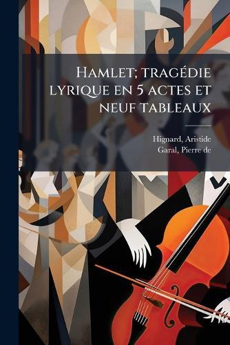 Hamlet; tragÃ(c)die lyrique en 5 actes et neuf tableaux