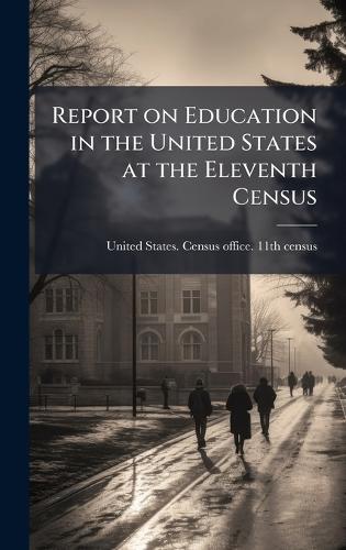 Report on Education in the United States at the Eleventh Census