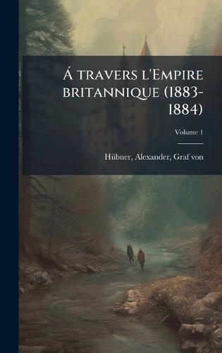 Ã travers l'Empire britannique (1883-1884)