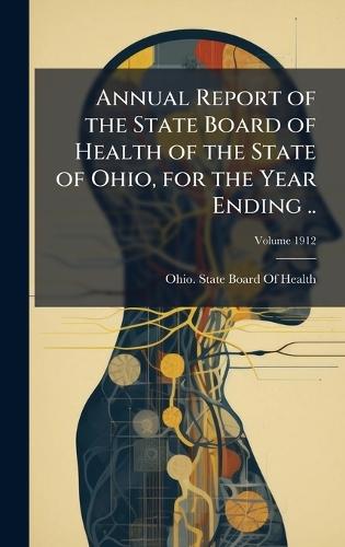 Annual Report of the State Board of Health of the State of Ohio, for the Year Ending ..