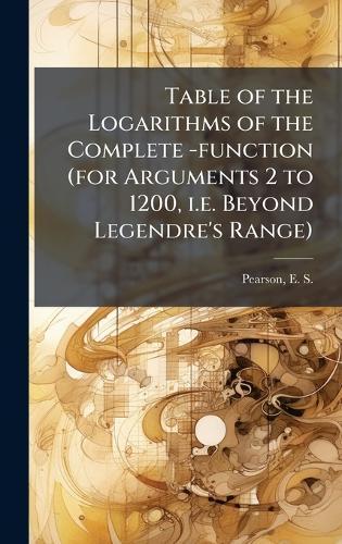 Table of the Logarithms of the Complete -function (for Arguments 2 to 1200, i.e. Beyond Legendre's Range)