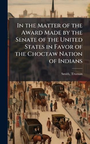 In the Matter of the Award Made by the Senate of the United States in Favor of the Choctaw Nation of Indians