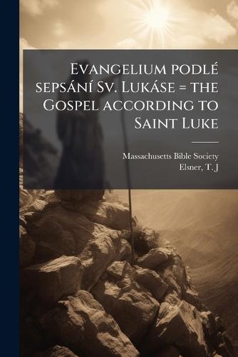 Evangelium podlÃ(c) sepsànÃ- Sv. Lukàse = the Gospel according to Saint Luke