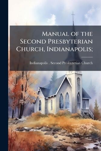 Manual of the Second Presbyterian Church, Indianapolis;