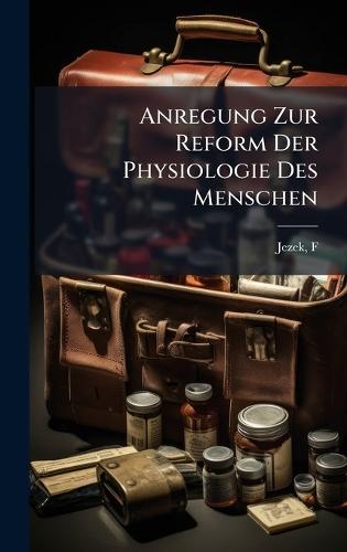 Anregung Zur Reform Der Physiologie Des Menschen
