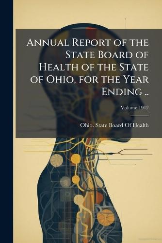 Annual Report of the State Board of Health of the State of Ohio, for the Year Ending ..