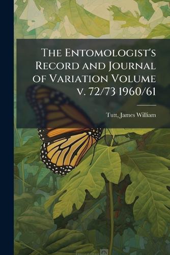 The Entomologist's Record and Journal of Variation Volume v. 72/73 1960/61