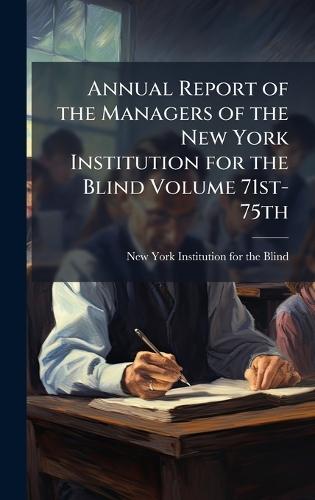 Annual Report of the Managers of the New York Institution for the Blind Volume 71st-75th