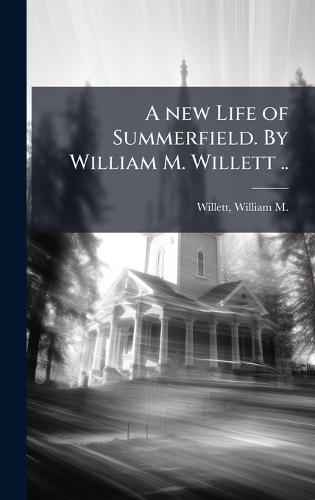 A new Life of Summerfield. By William M. Willett ..