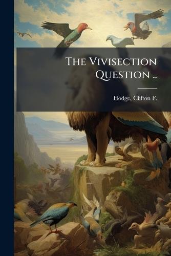The Vivisection Question ..
