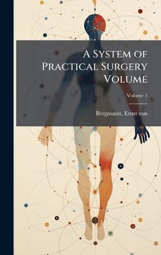A System of Practical Surgery Volume