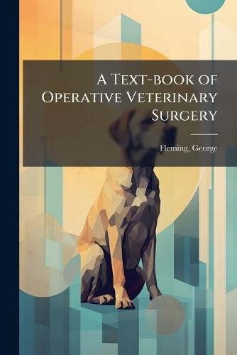 A Text-book of Operative Veterinary Surgery
