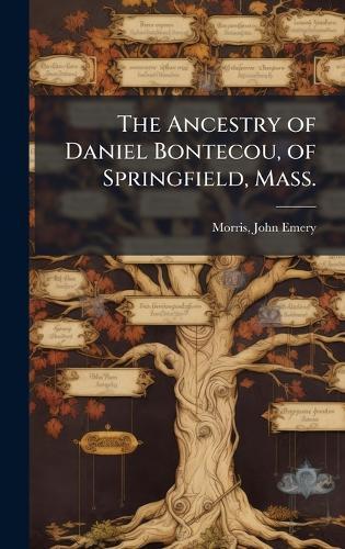The Ancestry of Daniel Bontecou, of Springfield, Mass.