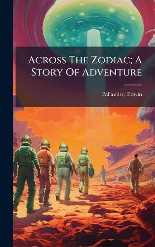 Across The Zodiac; A Story Of Adventure