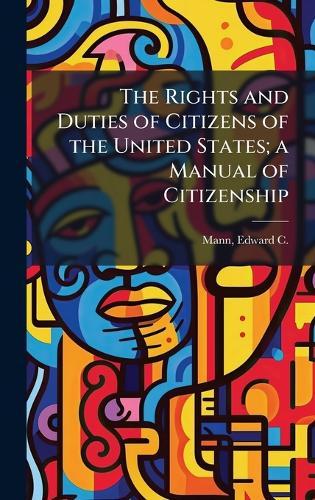 The Rights and Duties of Citizens of the United States; a Manual of Citizenship