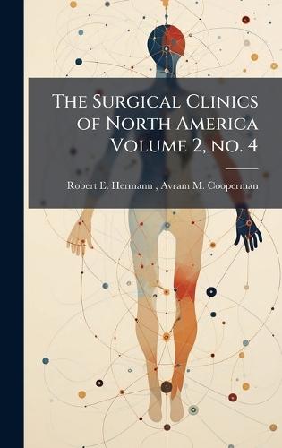 The Surgical Clinics of North America Volume 2, no. 4